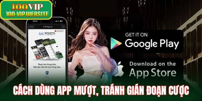 Cách dùng app mượt, tránh gián đoạn cược