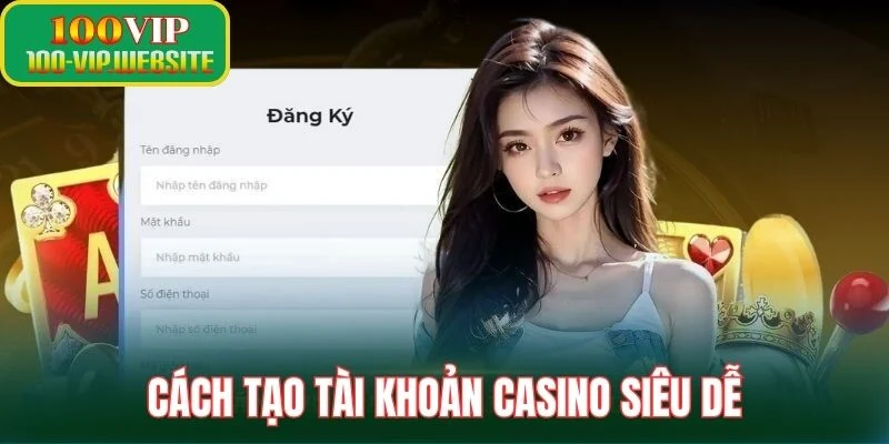 Cách tạo tài khoản casino siêu dễ