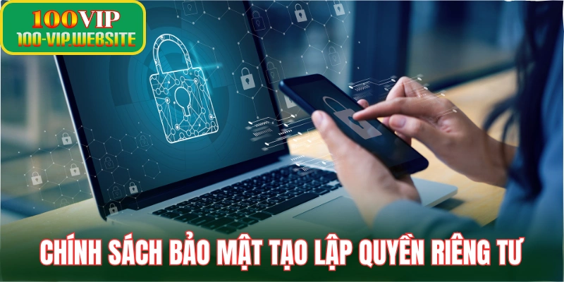 Chính sách bảo mật tạo lập quyền riêng tư cho khách hàng
