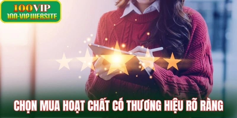 Chọn mua hoạt chất có thương hiệu rõ ràng