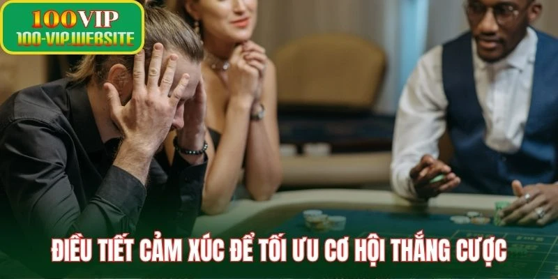 Điều tiết cảm xúc để tối ưu cơ hội thắng cược