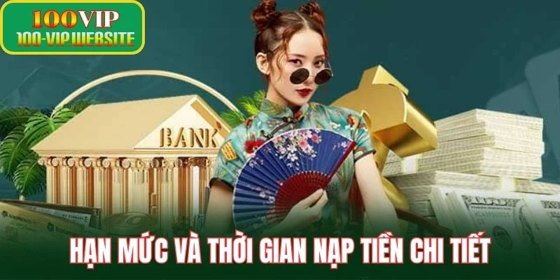 Hạn mức và thời gian nạp tiền chi tiết