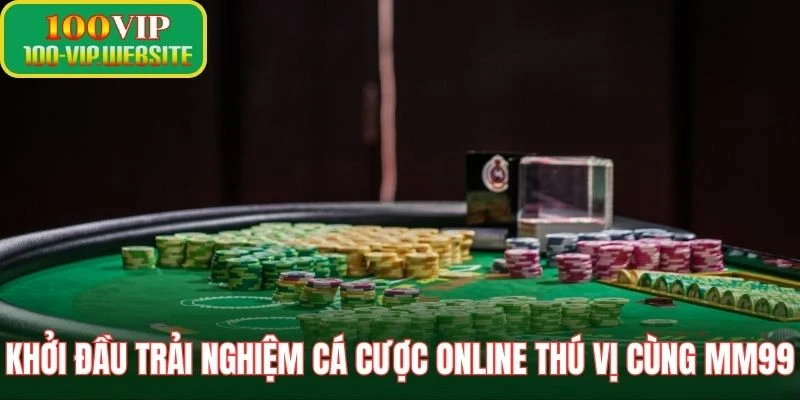Khởi đầu trải nghiệm cá cược online thú vị cùng MM99
