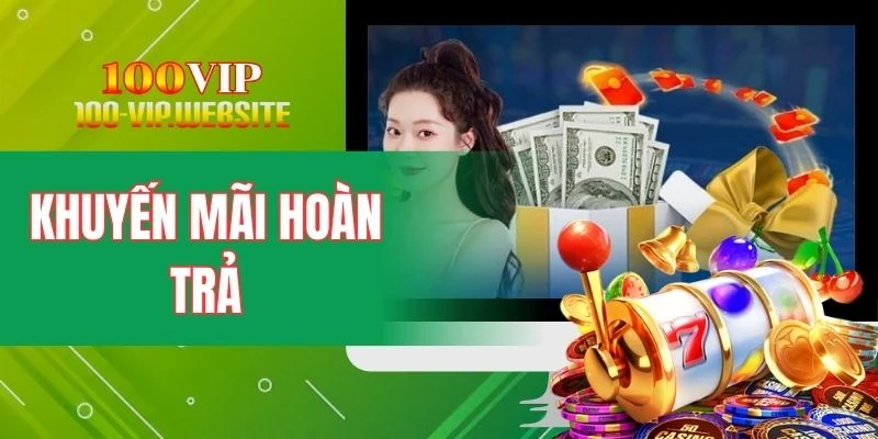 Khuyến Mãi Hoàn Trả - Ưu Đãi Cho Hội Viên Cược Lâu Năm 