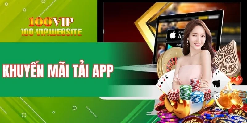 Khuyến Mãi Tải App - Chương Trình Ưu Đãi Người Chơi Mới 