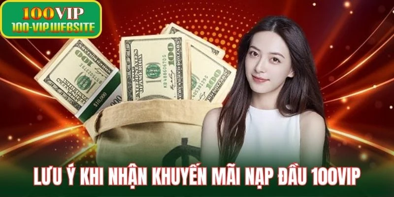 Lưu ý khi nhận khuyến mãi nạp đầu 100Vip