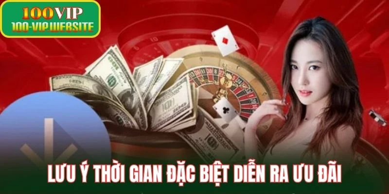 Lưu ý thời gian đặc biệt diễn ra ưu đãi