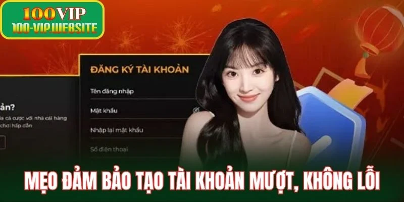 Mẹo đảm bảo tạo tài khoản mượt, không lỗi