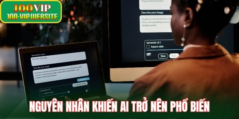 Nguyên nhân khiến AI trở nên phổ biến