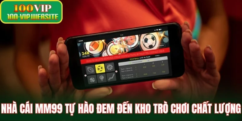 Nhà cái MM99 tự hào đem đến kho trò chơi chất lượng