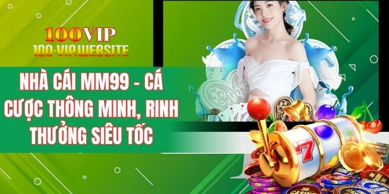 Nhà Cái MM99 - Cá Cược Thông Minh, Rinh Thưởng Siêu Tốc