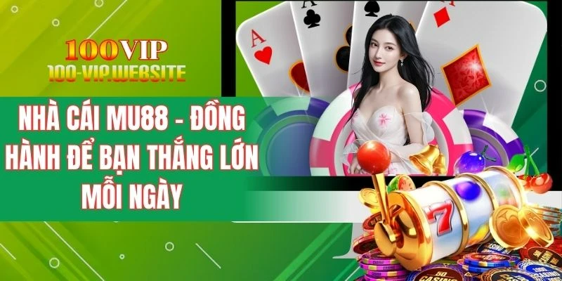 Nhà Cái Mu88 - Đồng Hành Để Bạn Thắng Lớn Mỗi Ngày
