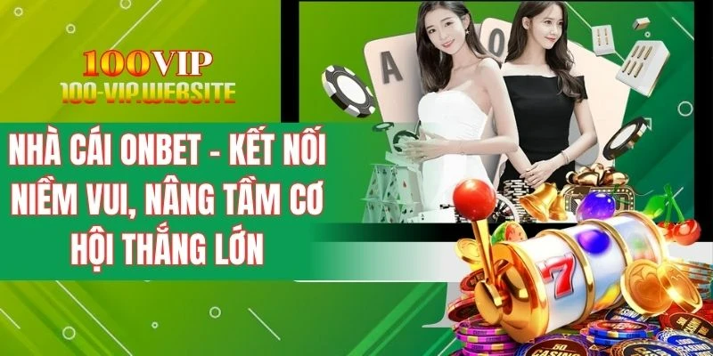 Nhà Cái Onbet - Kết Nối Niềm Vui, Nâng Tầm Cơ Hội Thắng Lớn