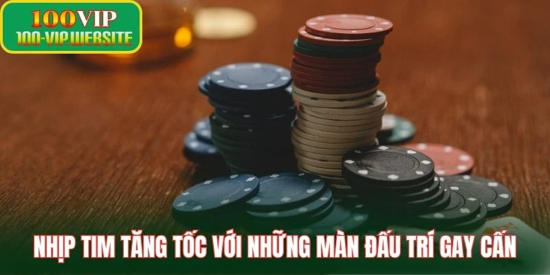 Nhịp tim tăng tốc với những màn đấu trí gay cấn