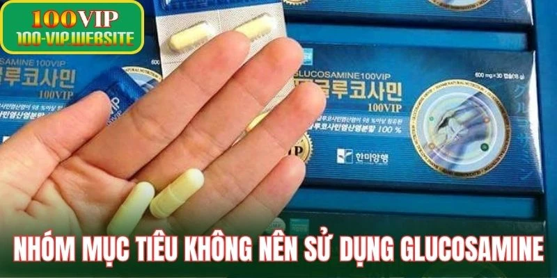 Nhóm mục tiêu không nên sử dụng Glucosamine