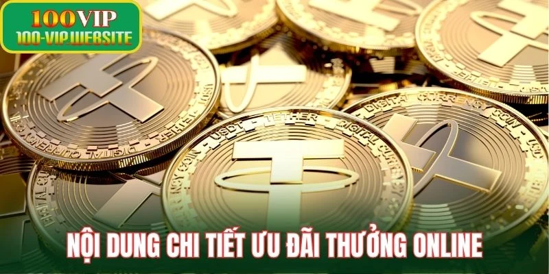 Nội dung chi tiết ưu đãi thưởng online