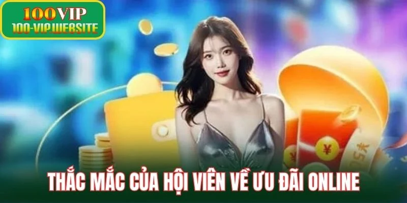 Thắc mắc của hội viên về ưu đãi online