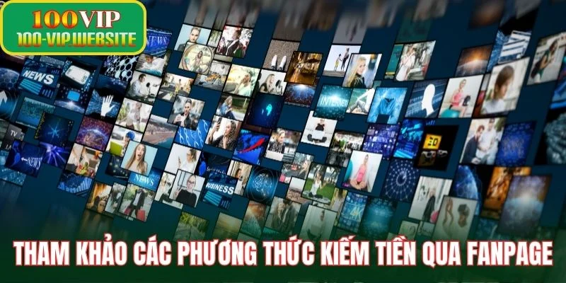 Tham khảo các phương thức kiếm tiền qua fanpage