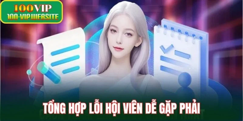 Tổng hợp lỗi hội viên dễ gặp phải