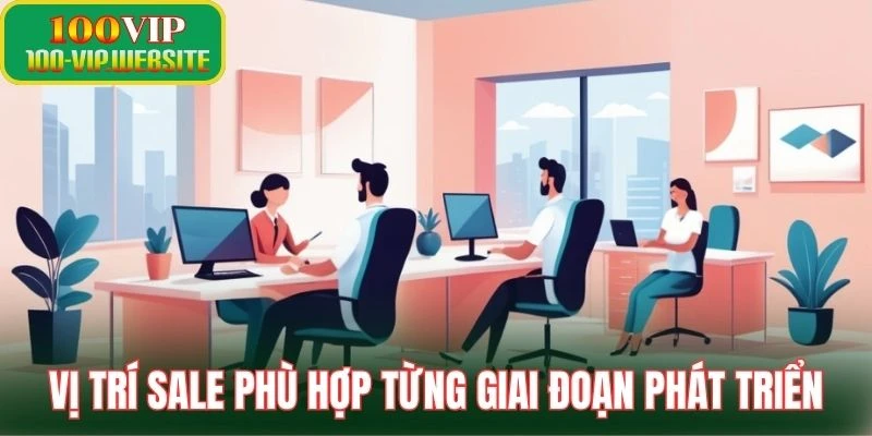 Vị trí Sale phù hợp từng giai đoạn phát triển