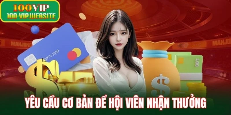 Yêu cầu cơ bản để hội viên nhận thưởng